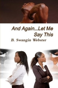 "And Again...Let Me Say This" by B. Swangin Webster